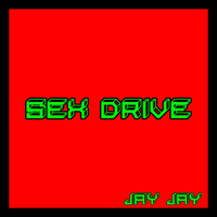Jay Jay - Sex Drive (Explicit)