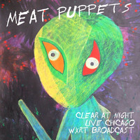 Meat Puppets - Clear At Night (Live Chicago 09/28/91 WXRT Broadcast)