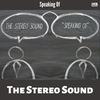 The  Stereo Sound - Speaking Of