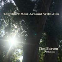 Tim Barton & Friends - You Don't Mess Around With Jim