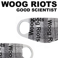 Woog Riots - Good Scientist