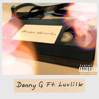 Danny G - Broken Memories (feat. Luvlilk) (Explicit)