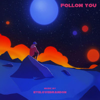 EyeLoveBrandon - Follow You (feat. Nikki da Jukebox & Jonny Tobin)