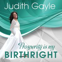Judith Gayle - Prosperity is my Birthright