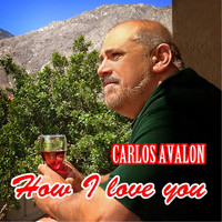 Carlos Avalon - How I Love You