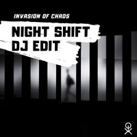 Invasion Of Chaos - Night Shift (Dj Edit)