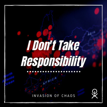 Invasion Of Chaos - I Don't Take Responsibility