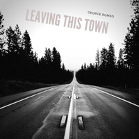 George Romeo - Leaving This Town (Explicit)