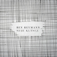 Ben Reymann - NEUE KLÄNGE