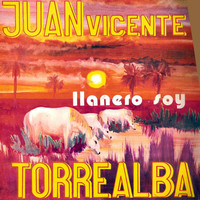 Juan Vicente Torrealba - Llanero Soy