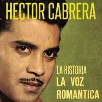 Hector Cabrera - La Historia la Voz Romántica