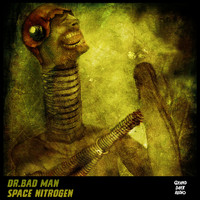 Dr.Bad Man - Space Nitrogen