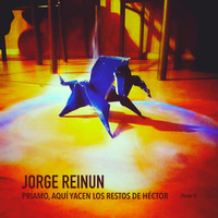 Jorge Reinun - Príamo, Aquí Yacen los Restos de Héctor, Pt. 1