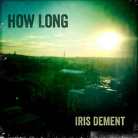 Iris Dement - How Long