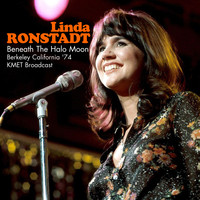 Linda Ronstadt - Beneath The Halo Moon (Berkeley California &apos;74 KMET Broadcast Remastered)