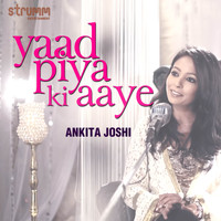 Ankita Joshi - Yaad Piya Ki Aaye - Single