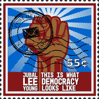 Jubal Lee Young - This Is What Democracy Looks Like