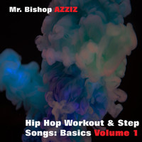 Mr. Bishop Azziz - Hip Hop Workout and Step Songs, Vol. 1