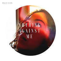MADISON - Nothing Against Me