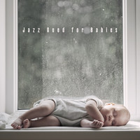 Jazz Instrumentals - Jazz Good for Babies - Sweet Baby Jazz Lullabies