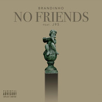 Brandan - No Friends (feat. J95') (Explicit)
