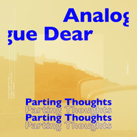 Analogue Dear - Parting Thoughts