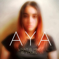 Aya - What Is Mine Is Yours