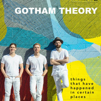 Gotham Theory - Things That Have Happened in Certain Places