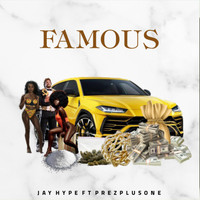 Jay Hype - Famous (feat. Prezplusone) (Explicit)