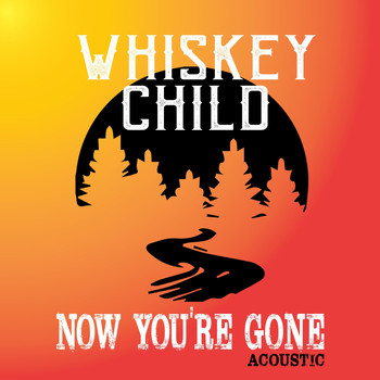 Whiskey Child - Now You're Gone (Acoustic)