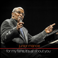 Junior Mance - Junior Mance: For My Fans, It's All About You