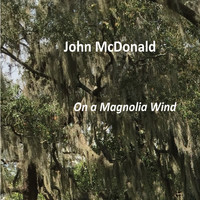 John McDonald - On a Magnolia Wind