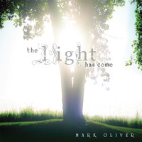 Mark Oliver - The Light Has Come