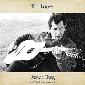 Trini Lopez - Sweet Thing (All Tracks Remastered 2020)