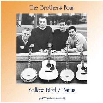 The Brothers Four - Yellow Bird / Banua (All Tracks Remastered)