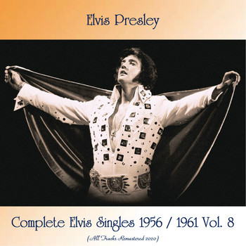 Elvis Presley - Complete Elvis Singles 1956 / 1961 Vol. 8 (Remastered 2020)