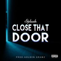 Splash - Close That Door (Explicit)