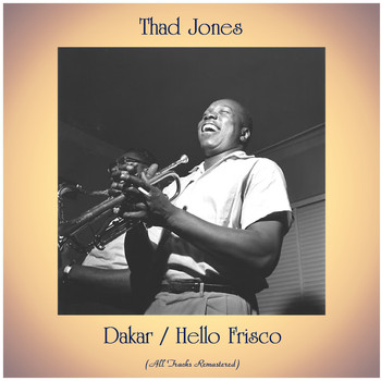 Thad Jones - Dakar / Hello Frisco (All Tracks Remastered)