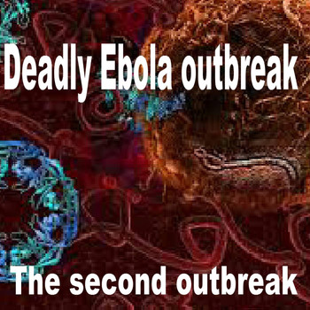 Deadly Ebola Outbreak - The Second Outbreak