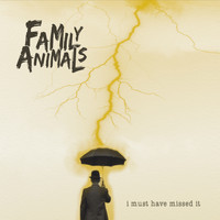 Family Animals - I Must Have Missed It