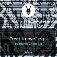 Murat Uncuoglu - Eye to Eye EP