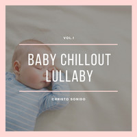 Christo Sonido - Baby Chillout Lullaby, Vol. 1