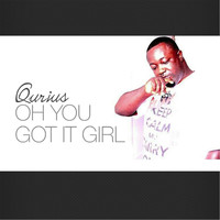 Qurius - Oh You Got It Girl
