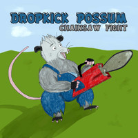 Dropkick Possum - Chainsaw Fight