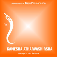 Bapu Padmanabha - Ganesha Atharvashīrsha: Homage to Lord Ganesha