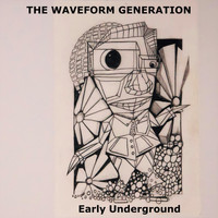 The Waveform Generation - Early Underground