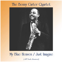 The Benny Carter Quartet - My Blue Heaven / Just Imagine (All Tracks Remastered)