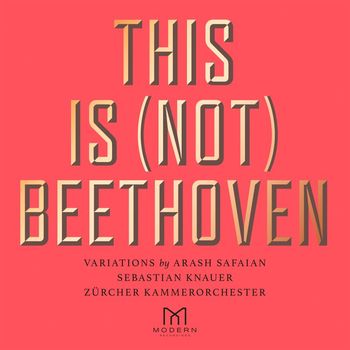 Arash Safaian, Sebastian Knauer & Zürcher Kammerorchester - This Is (Not) Beethoven