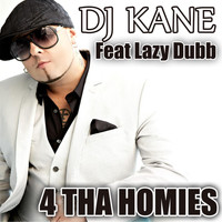 DJ Kane - 4 tha Homies (feat. Lazy Dubb)