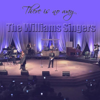 The Williams Singers - There Is No Way